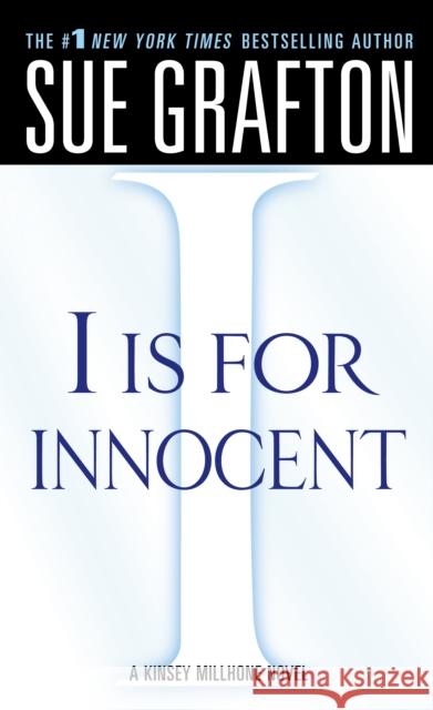 I Is for Innocent: A Kinsey Millhone Novel Grafton, Sue 9780312945268 St. Martin's Press
