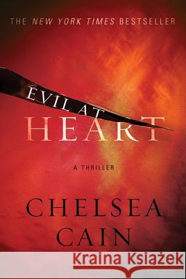 Evil at Heart: A Thriller Chelsea Cain 9780312946784