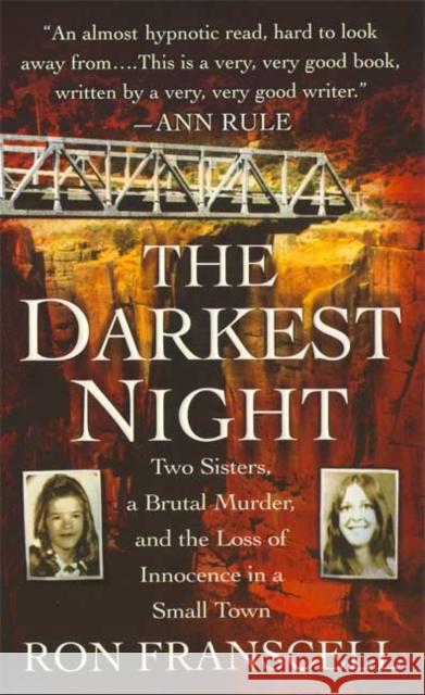 The Darkest Night: Two Sisters, a Brutal Murder, and the Loss of Innocence in a Small Town Ron Franscell 9780312948467 St. Martin's True Crime Classics