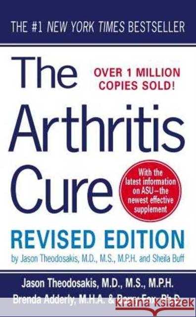 The Arthritis Cure: The Medical Miracle That Can Halt, Reverse, and May Even Cure Osteoarthritis Jason Theodosakis Brenda Adderly Barry Fox 9780312990633 St. Martin's Press