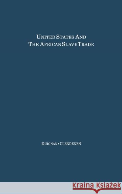 The United States and the African Slave Trade : 1619-1862 Peter Duignan Clarence Clendenen 9780313200090 Greenwood Press