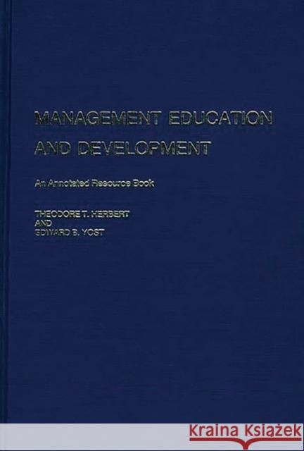 Management Education and Development: An Annotated Resource Book Herbert, Theodore T. 9780313200403 Greenwood Press