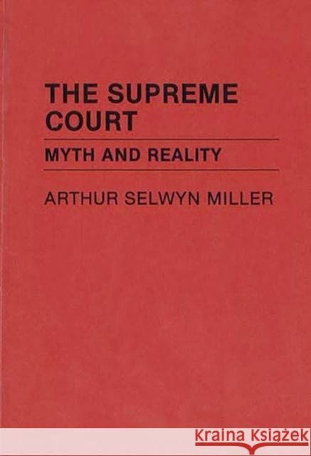 The Supreme Court: Myth and Reality Miller, Arthur S. 9780313200465 Greenwood Press