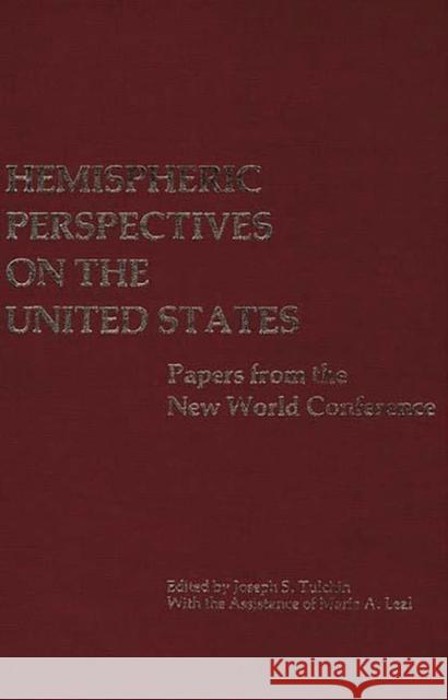 Hemispheric Perspectives on the United States: Papers from the New World Conference Tulchin, Joseph S. 9780313200533 Greenwood Press