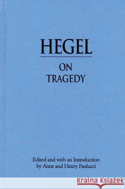 Hegel on Tragedy Georg Wilhelm Friedrich Hegel Wilhelm Friedrich Hegel G. W. F. Hegel 9780313200892 Praeger
