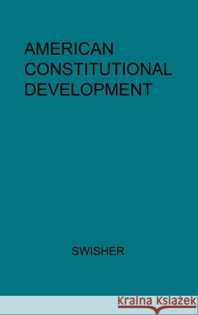 American Constitutional Development. Carl Brent Swisher 9780313202308 Greenwood Press