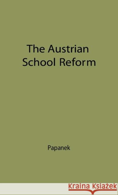 The Austrian School of Reform: Its Bases, Principles and Development--The Twenty Years Between the Two World Wars Papanek, Ernst 9780313202926 Greenwood Press