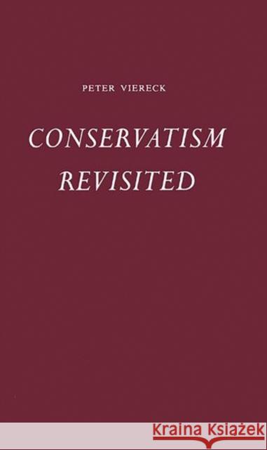 Conservatism Revisited. Peter Robert Edwin Viereck 9780313202995