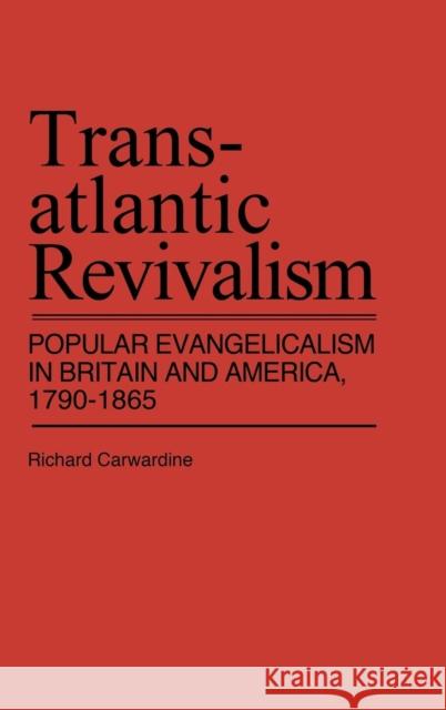 Transatlantic Revivalism: Popular Evangelicalism in Britain and America, 1790$1865 Carwardine, Richard 9780313203084 Greenwood Press