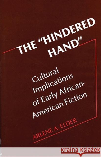 The Hindered Hand: Cultural Implications of Early African-American Fiction Elder, Arlene 9780313203237 Greenwood Press