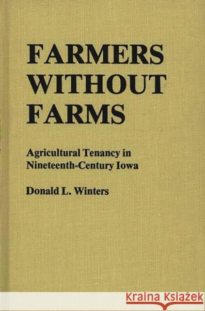 Farmers Without Farms: Agricultural Tenancy in Nineteenth-Century Iowa Winters, Donald L. 9780313204081 Greenwood Press