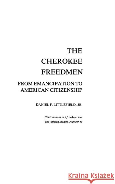 The Cherokee Freedmen: From Emancipation to American Citizenship Littlefield, Daniel F. 9780313204135 Greenwood Press