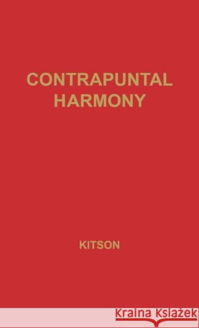 Contrapuntal Harmony for Beginners. C. H. Kitson Charles Herbert Kitson 9780313204418 