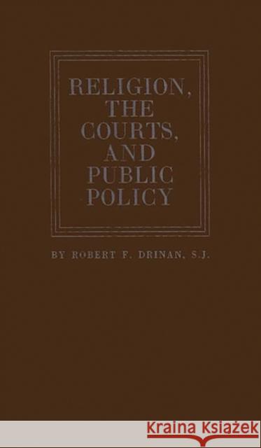 Religion, the Courts, and Public Policy Robert F. Drinan 9780313204449 Greenwood Press