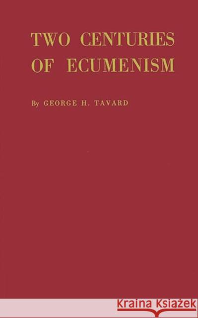 Two Centuries of Ecumenism. George H. Tavard George Henry Tavard 9780313204906 Greenwood Press