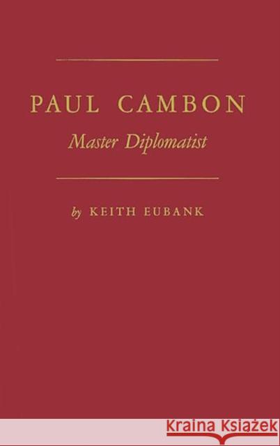 Paul Cambon: Master Diplomat Eubank, Keith 9780313205026 Greenwood Press