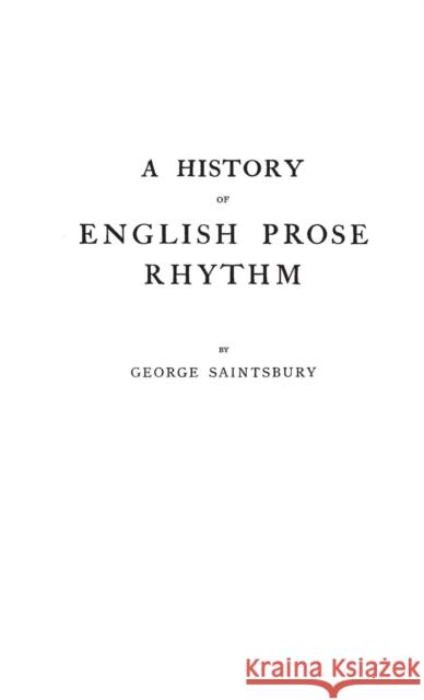 A History of English Prose Rhythm George Saintsbury 9780313205316 Greenwood Press