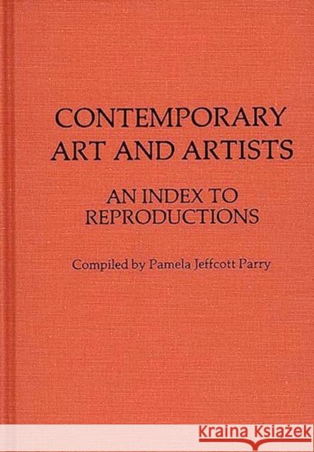 Contemporary Art and Artists: An Index to Reproductions Parry, Pamela Jeffcott 9780313205446 Greenwood Press