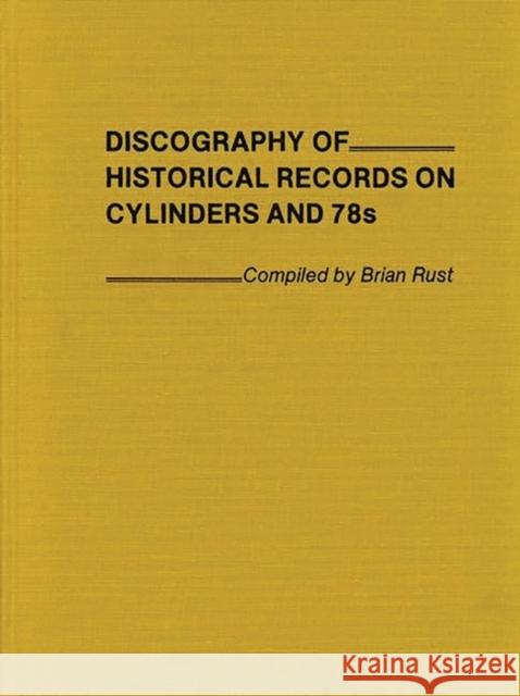 Discography of Historical Records on Cylinders and 78s. Brian A. L. Rust 9780313205613 Greenwood Press