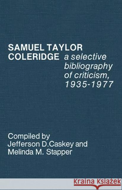 Samuel Taylor Coleridge: A Selective Bibliography of Criticism, 1935-1977 Caskey, Jefferson D. 9780313205644 Greenwood Press
