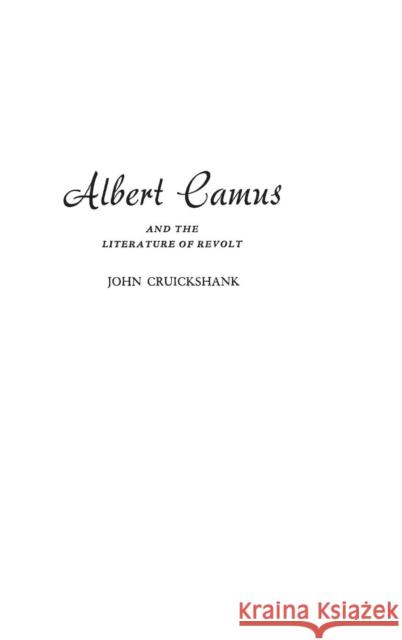 Albert Camus and the Literature of Revolt John Cruickshank 9780313205804 Greenwood Press