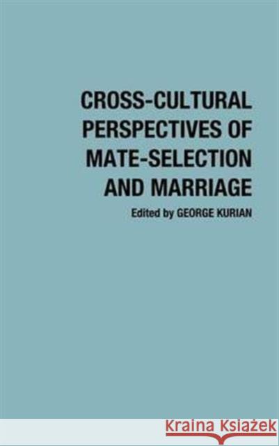 Cross-Cultural Perspectives of Mate-Selection and Marriage George Kurian George Kurian 9780313206245