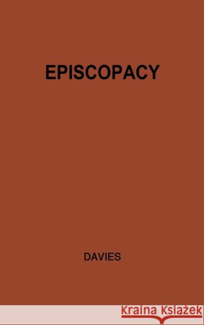Episcopacy and the Royal Supremacy in the Church of England in the XVI Century E. Tegla Davies Ebenezer Thomas Davies 9780313206269 Greenwood Press