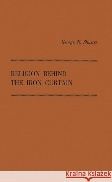 Religion Behind the Iron Curtain George Nauman Shuster 9780313206344