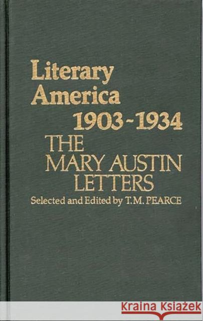 Literary America, 1903-1934: The Mary Austin Letters Pearce, Helen 9780313206368 Greenwood Press