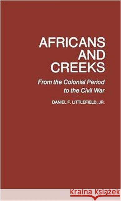 Africans and Creeks: From the Colonial Period to the Civil War Littlefield, Daniel F. 9780313207037