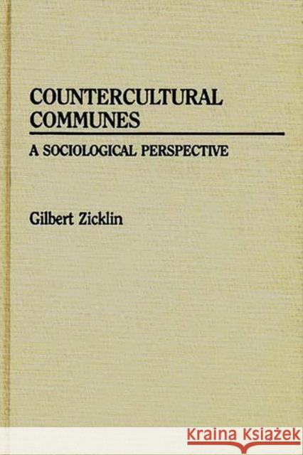 Countercultural Communes: A Sociological Perspective Zicklin, Gilbert 9780313207099 Greenwood Press