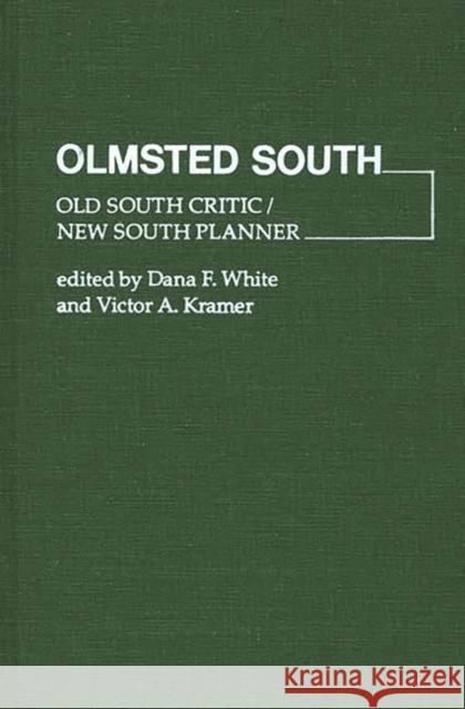 Olmsted South: Old South Critic / New South Planner Kramer, Victor 9780313207242