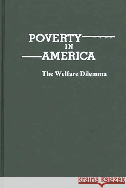 Poverty in America: The Welfare Dilemma Basu, Asoke 9780313207518 Greenwood Press