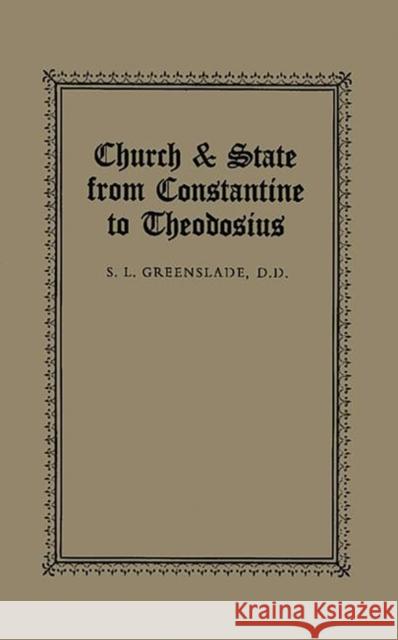 Church & State from Constantine to Theodosius S. L. Greenslade Stanley Lawrence Greenslade 9780313207938 Greenwood Press