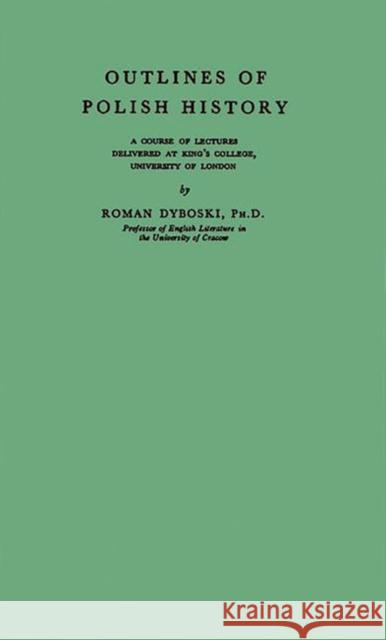 Outlines of Polish History Roman Dyboski 9780313208317 Greenwood Press