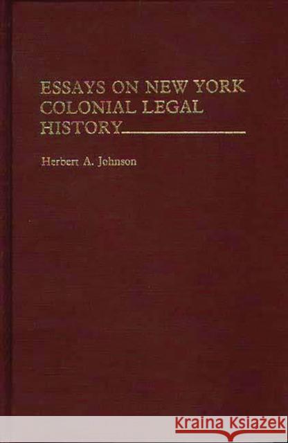 Essays on New York Colonial Legal History. Herbert Alan Johnson 9780313208744 Greenwood Press