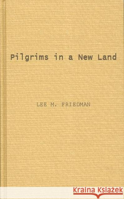 Pilgrims in a New Land. Lee Max Friedman 9780313208775 Greenwood Press