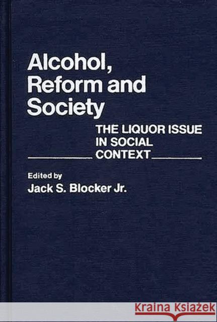 Alcohol, Reform and Society: The Liquor Issue in Social Context Blocker, Jack S. 9780313208898 Greenwood Press