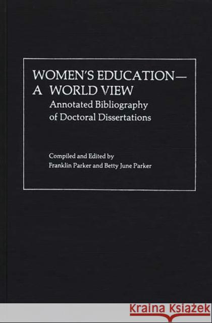 Women's Education, a World View: Annotated Bibliography of Doctoral Dissertations Parker, Franklin 9780313208911 Greenwood Press