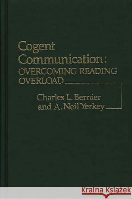 Cogent Communication: Overcoming Reading Overload Yerkey, A. Neil 9780313208935 Greenwood Press