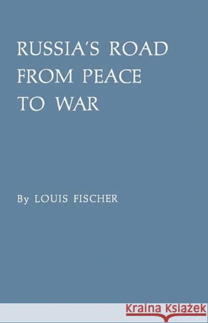 Russia's Road from Peace to War: Soviet Foreign Relations, 1917-1941 Fischer, Louis 9780313209413 Greenwood Press