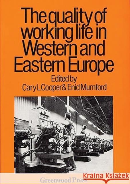 The Quality of Working Life in Western and Eastern Europe Enid Mumford Cary L. Cooper Enid Mumford 9780313209574