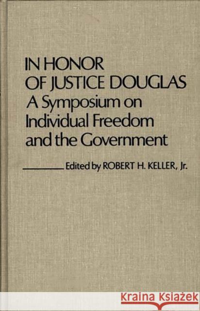 In Honor of Justice Douglas: A Symposium on Individual Freedom and the Government Keller, Robert H. 9780313209598 Greenwood Press