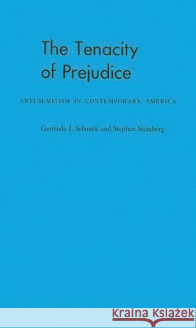 The Tenacity of Prejudice: Anti-Semitism in Contemporary America Selznick, Gertrude Jaeger 9780313209659 Greenwood Press