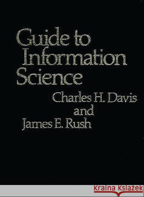 Guide to Information Science Charles Hargis Davis James E. Rush 9780313209826 Greenwood Press