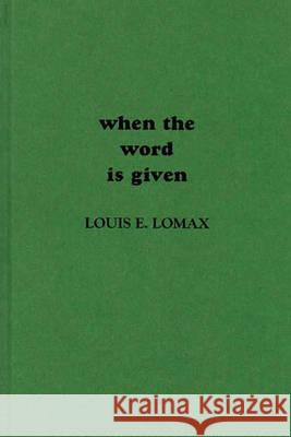 When the Word Is Given...: A Report on Elijah Muhammad, Malcolm X, and the Black Muslim World Louis E. Lomax 9780313210020 Greenwood Press