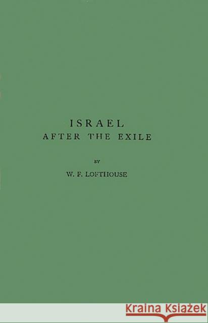 Israel After the Exile: Sixth and Fifth Centuries Lofthouse, William Frederick 9780313210082 Greenwood Press