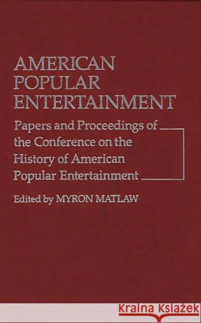 American Popular Entertainment: Papers and Proceedings of the Conference on the History of American Popular Entertainment Matlaw, Myron 9780313210723