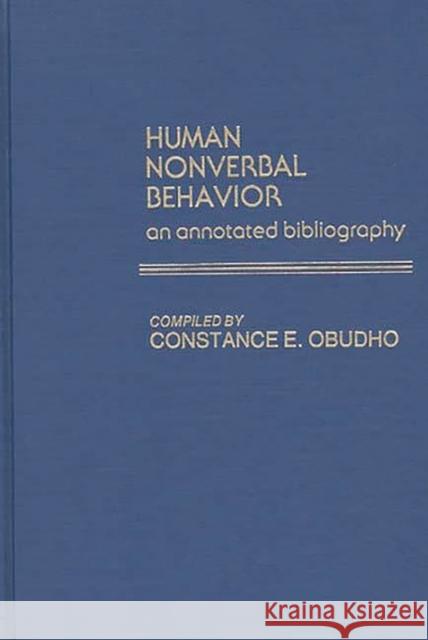 Human Nonverbal Behavior: An Annotated Bibliography Jackson, C. Obudho 9780313210945 Greenwood Press