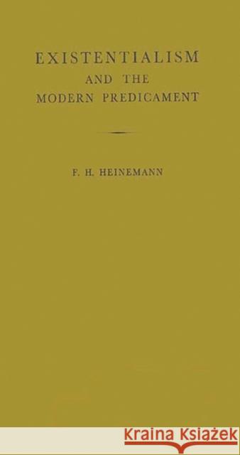Existentialism and the Modern Predicament F. H. Heinemann Frederick Henry Heinemann 9780313211034 Greenwood Press